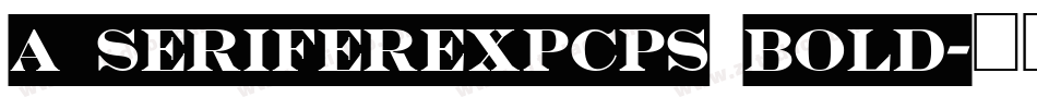 a_SeriferExpCps Bold字体转换